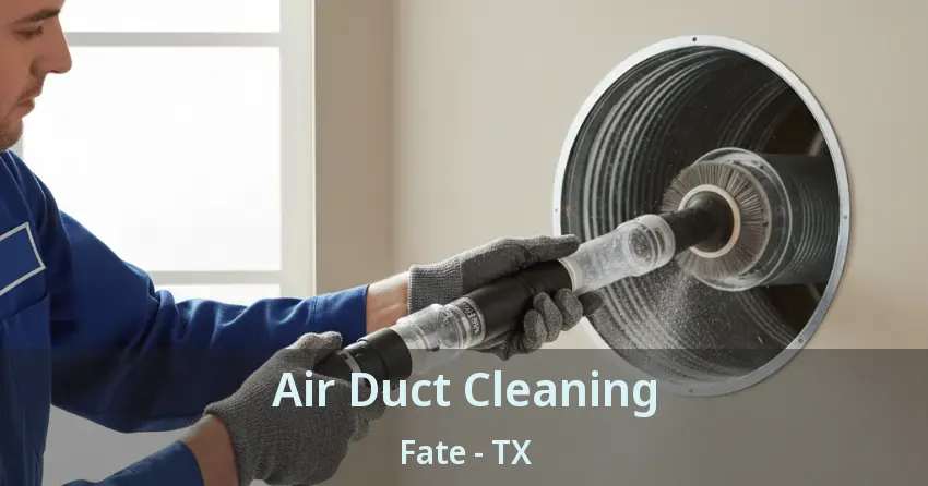 Air Duct Cleaning Fate - TX Air Duct Cleaning Fate - TX